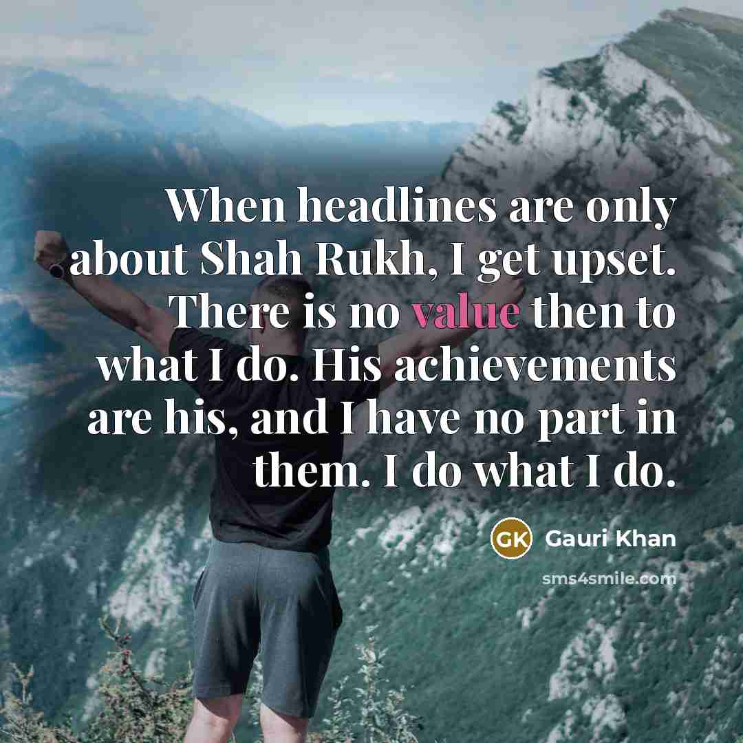 “When headlines are only about Shah Rukh, I get upset.…” quote by Gauri Khan