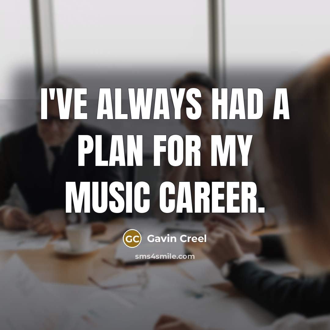 “I've always had a plan for my music career.…” quote by Gavin Creel