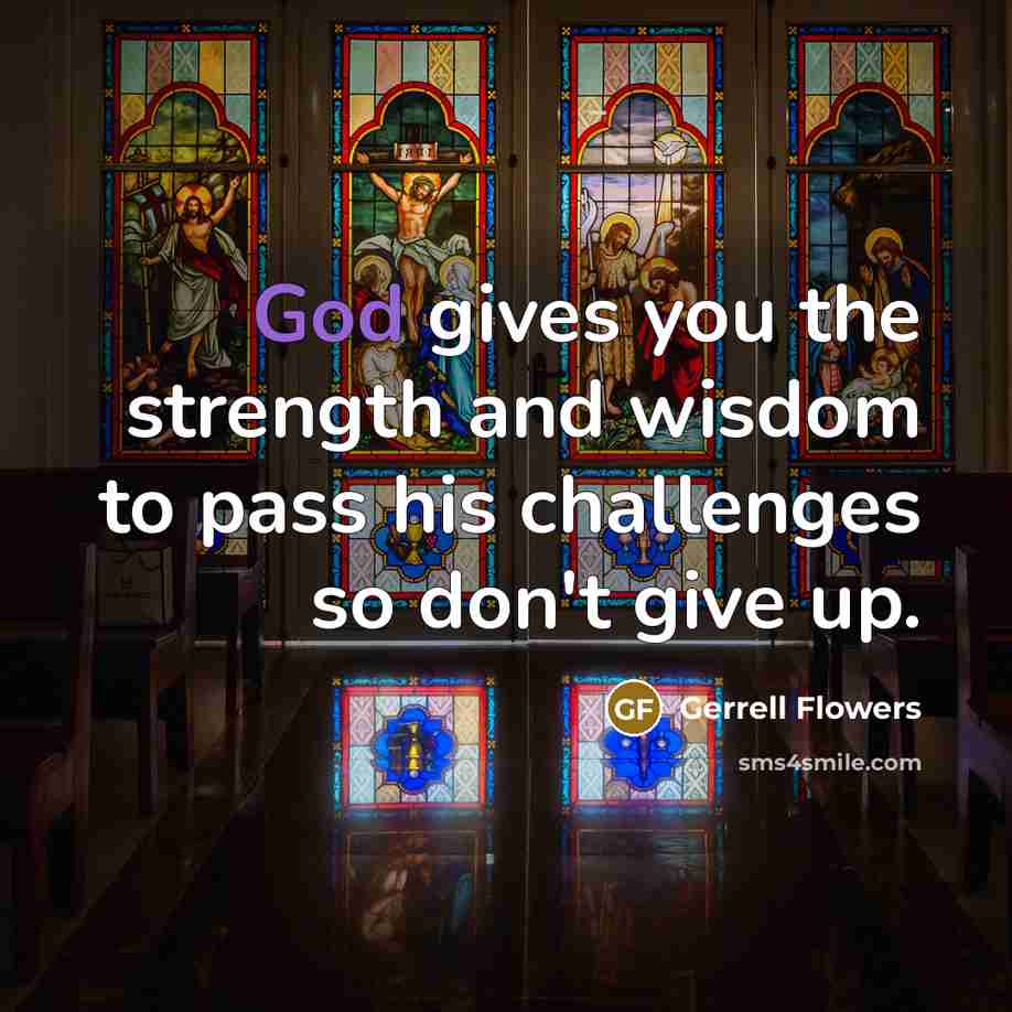 “God gives you the strength and wisdom to pass his…” quote by Gerrell Flowers