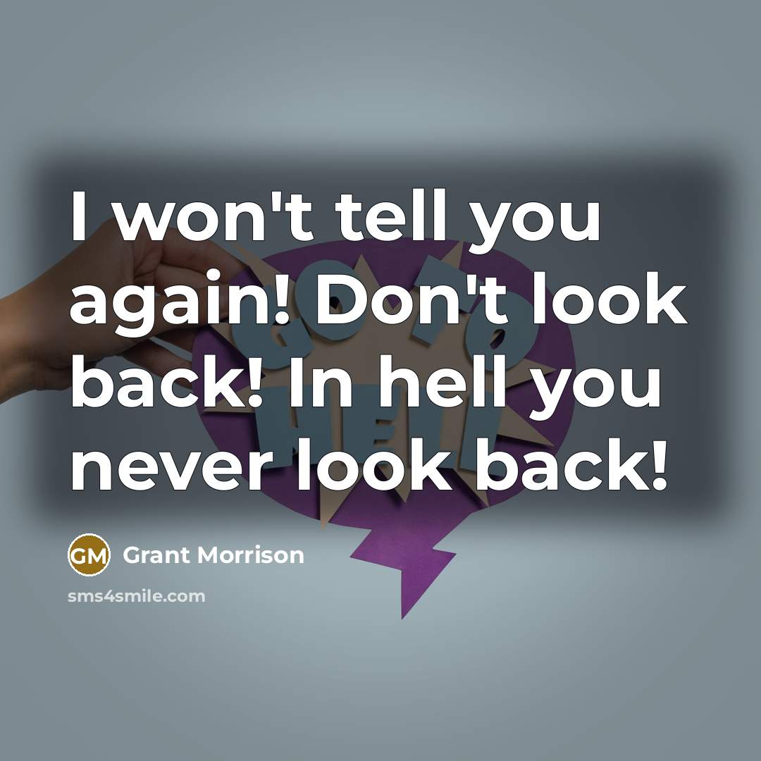“I won't tell you again! Don't look back! In hell…” quote by Grant Morrison