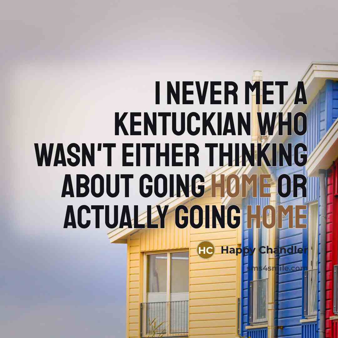 “I Never Met A Kentuckian Who Wasn't Either Thinking About…” quote by Happy Chandler