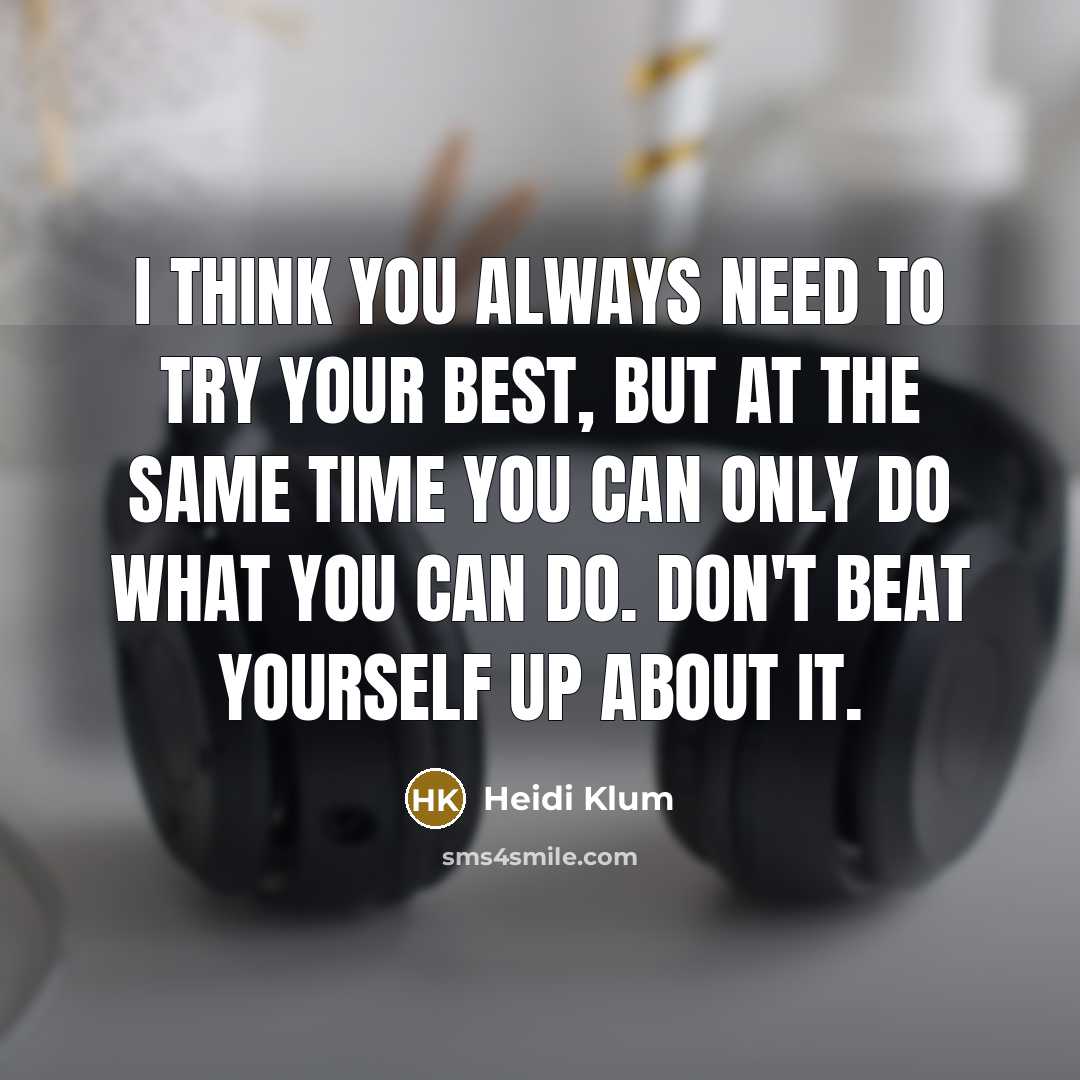 “I think you always need to try your best, but…” quote by Heidi Klum