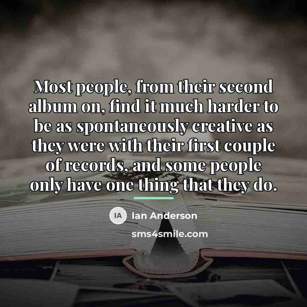 “Most people, from their second album on, find it much…” quote by Ian Anderson