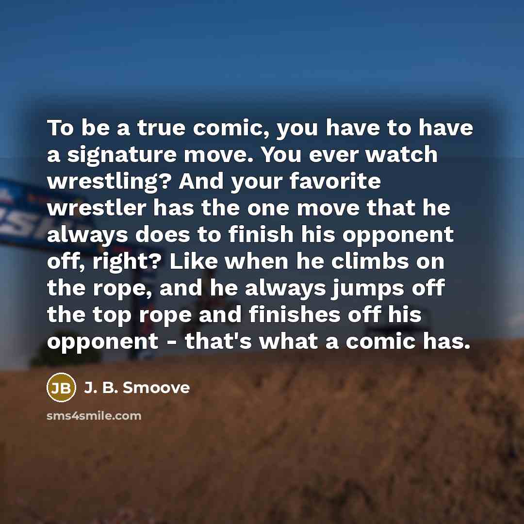 “To be a true comic, you have to have a…” quote by J. B. Smoove