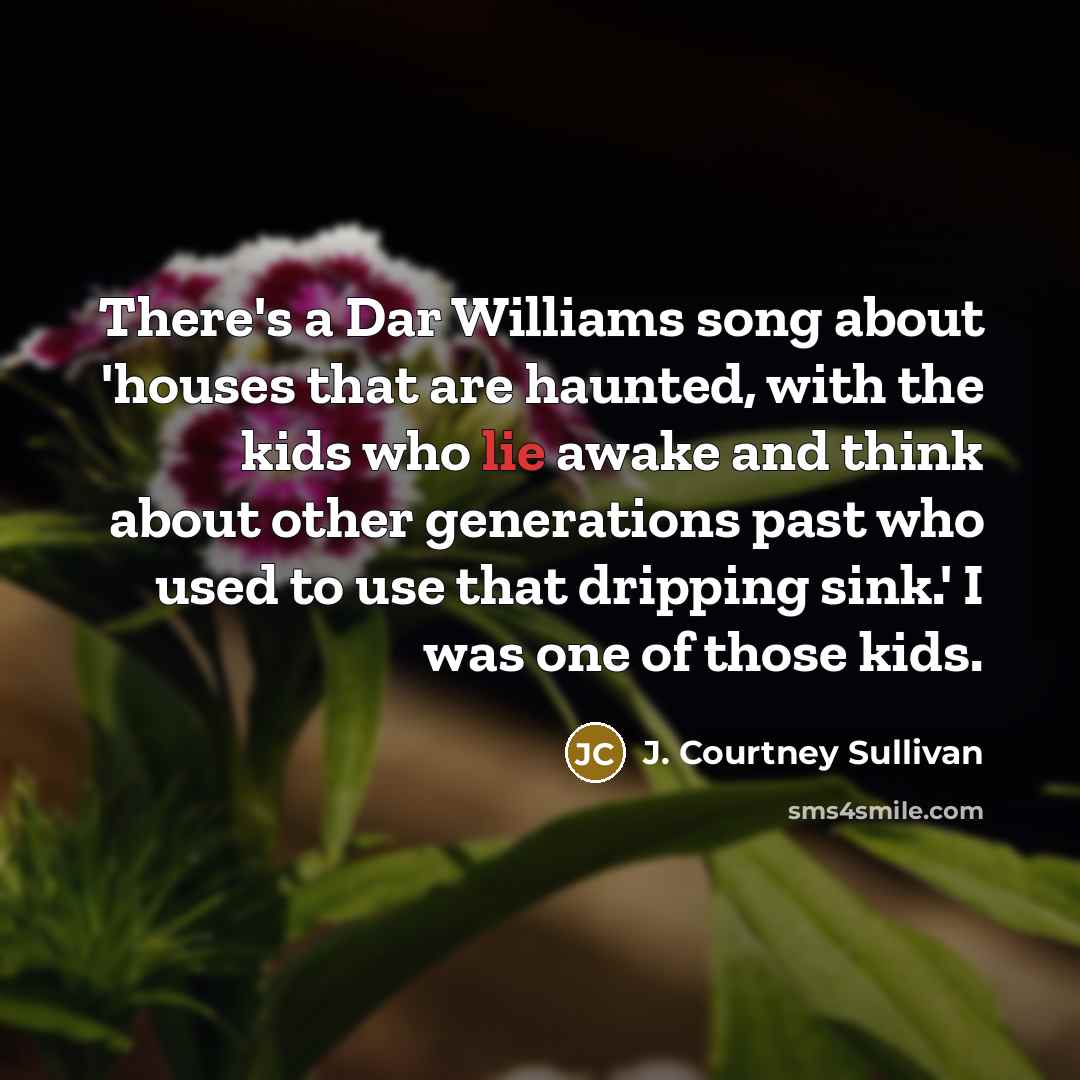 “There's a Dar Williams song about 'houses that are haunted,…” quote by J. Courtney Sullivan