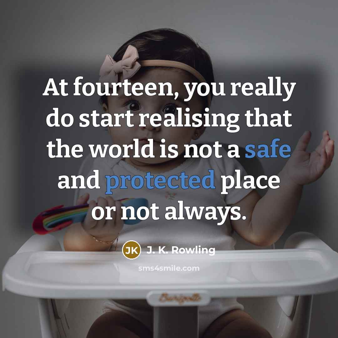 “At fourteen, you really do start realising that the world…” quote by J. K. Rowling
