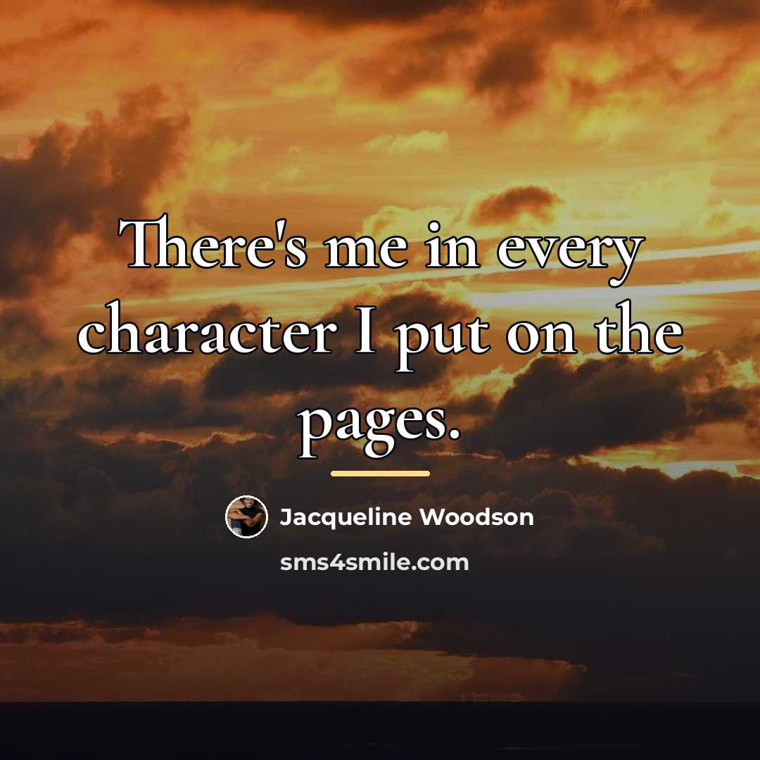 “There's me in every character I put on the pages.…” quote by Jacqueline Woodson