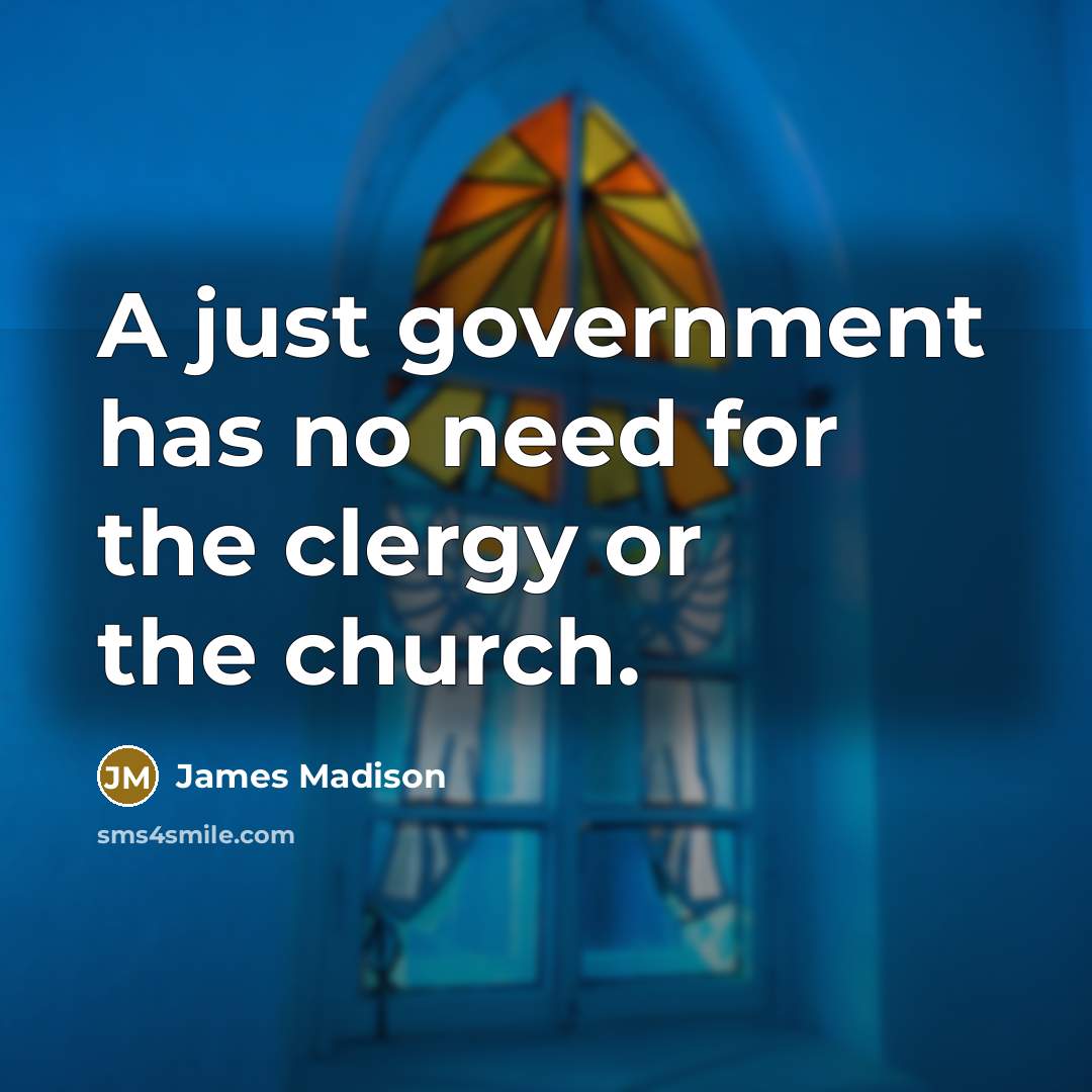 “A just government has no need for the clergy or…” quote by James Madison
