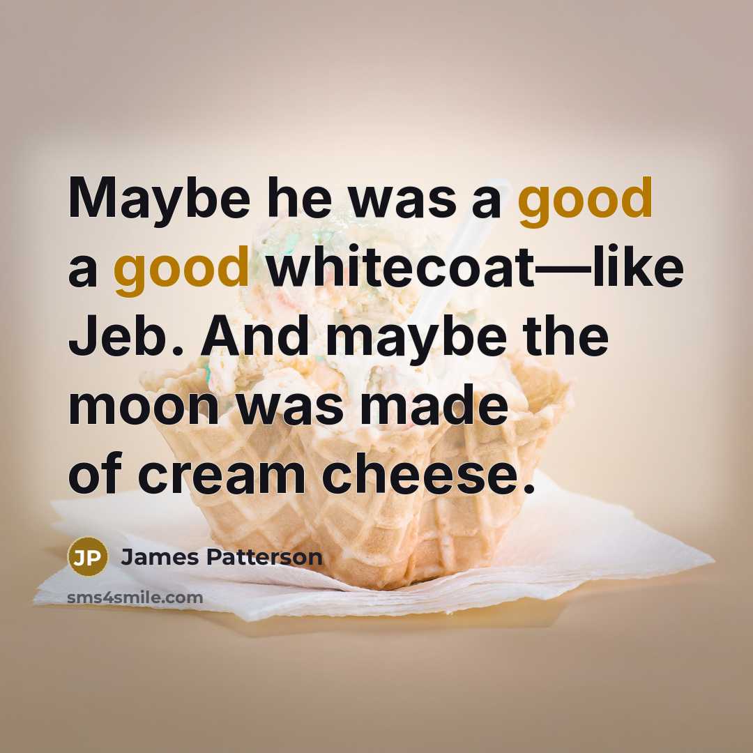“Maybe he was a good a good whitecoat—like Jeb. And…” quote by James Patterson