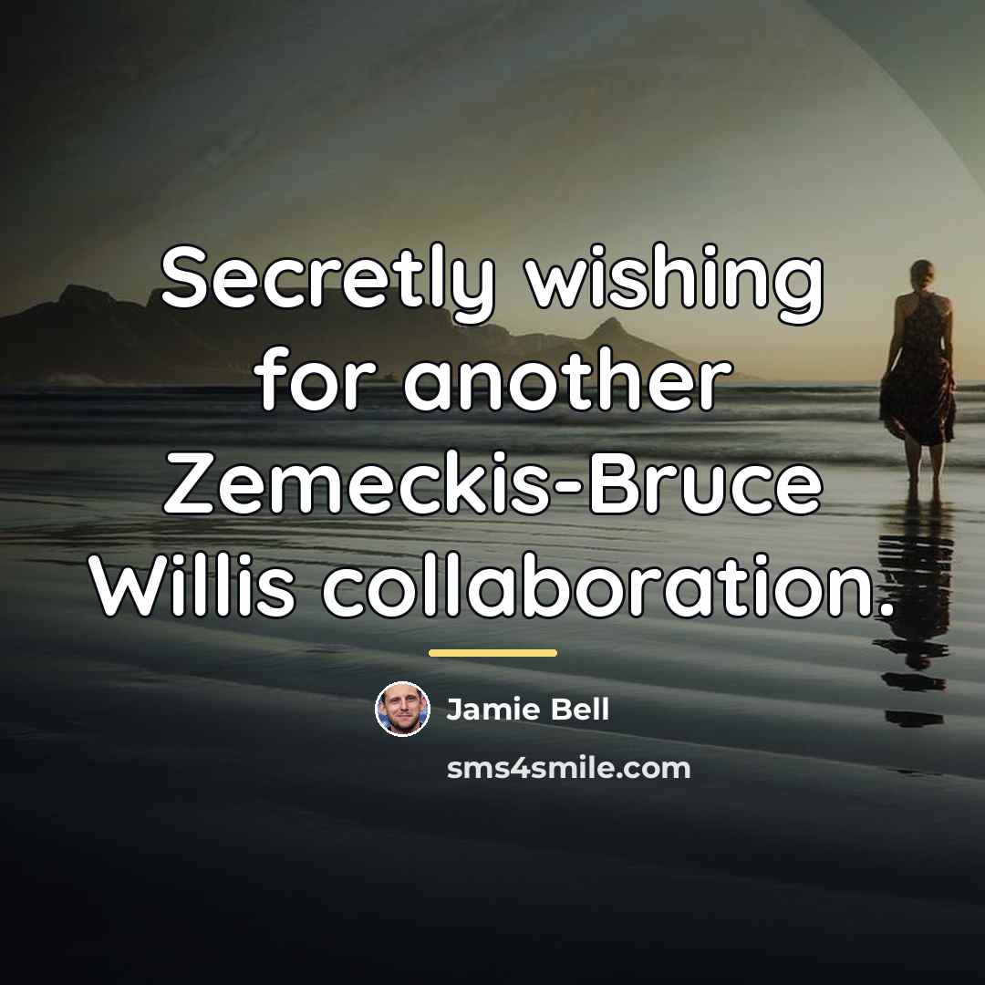 “Secretly wishing for another Zemeckis-Bruce Willis collaboration.…” quote by Jamie Bell