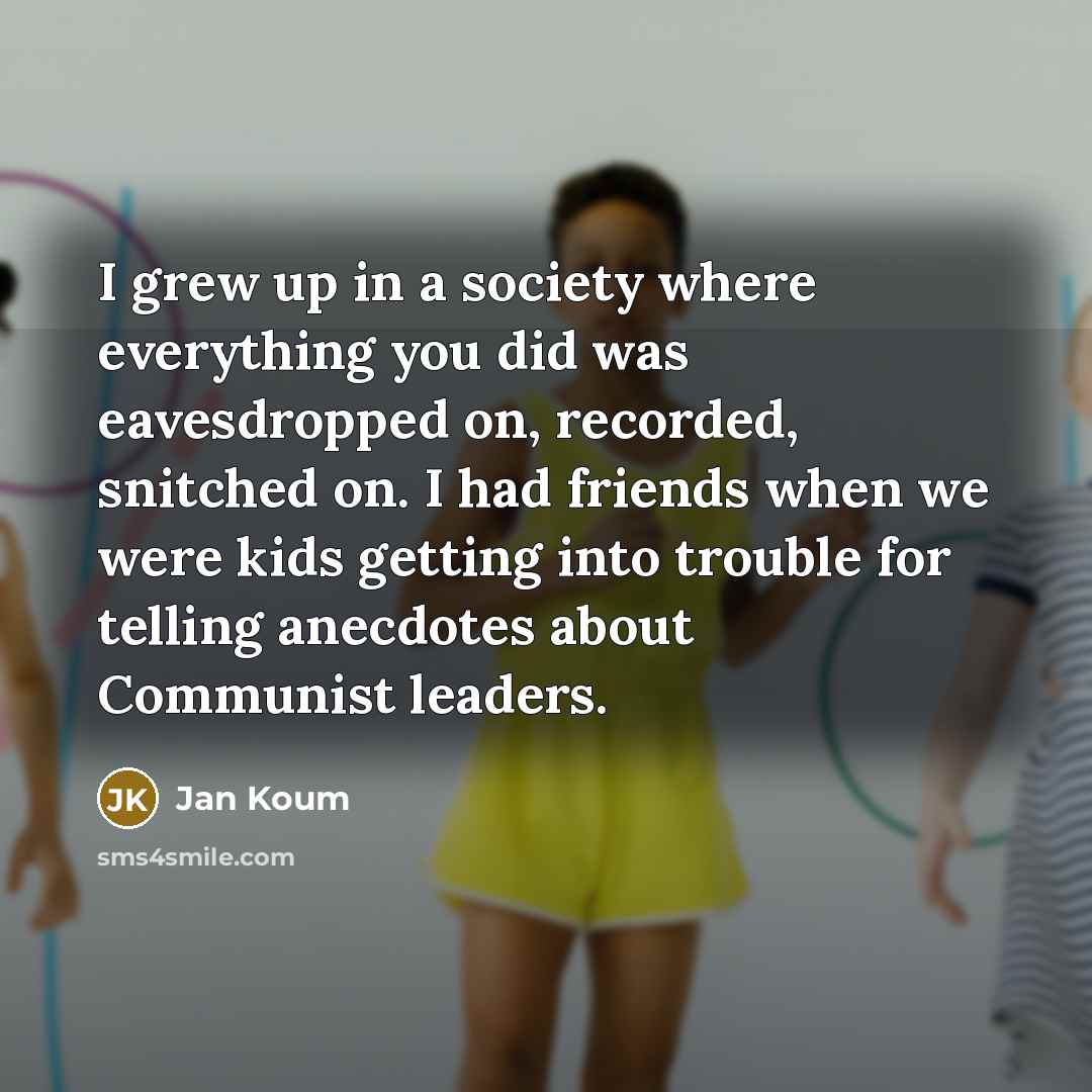 “I grew up in a society where everything you did…” quote by Jan Koum