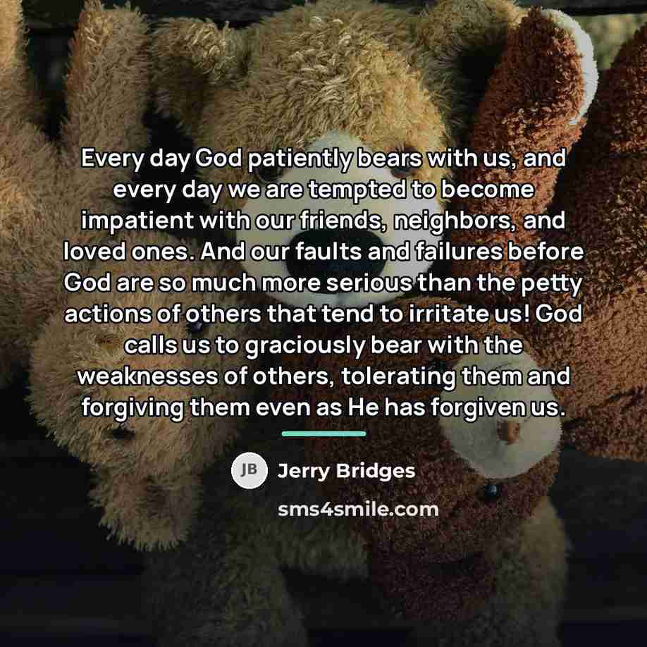 “Every day God patiently bears with us, and every day…” quote by Jerry Bridges