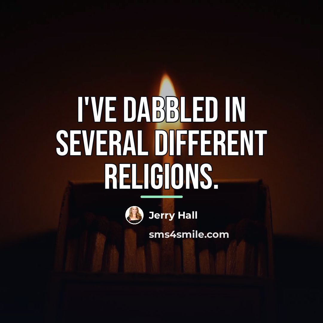 “I've dabbled in several different religions.…” quote by Jerry Hall