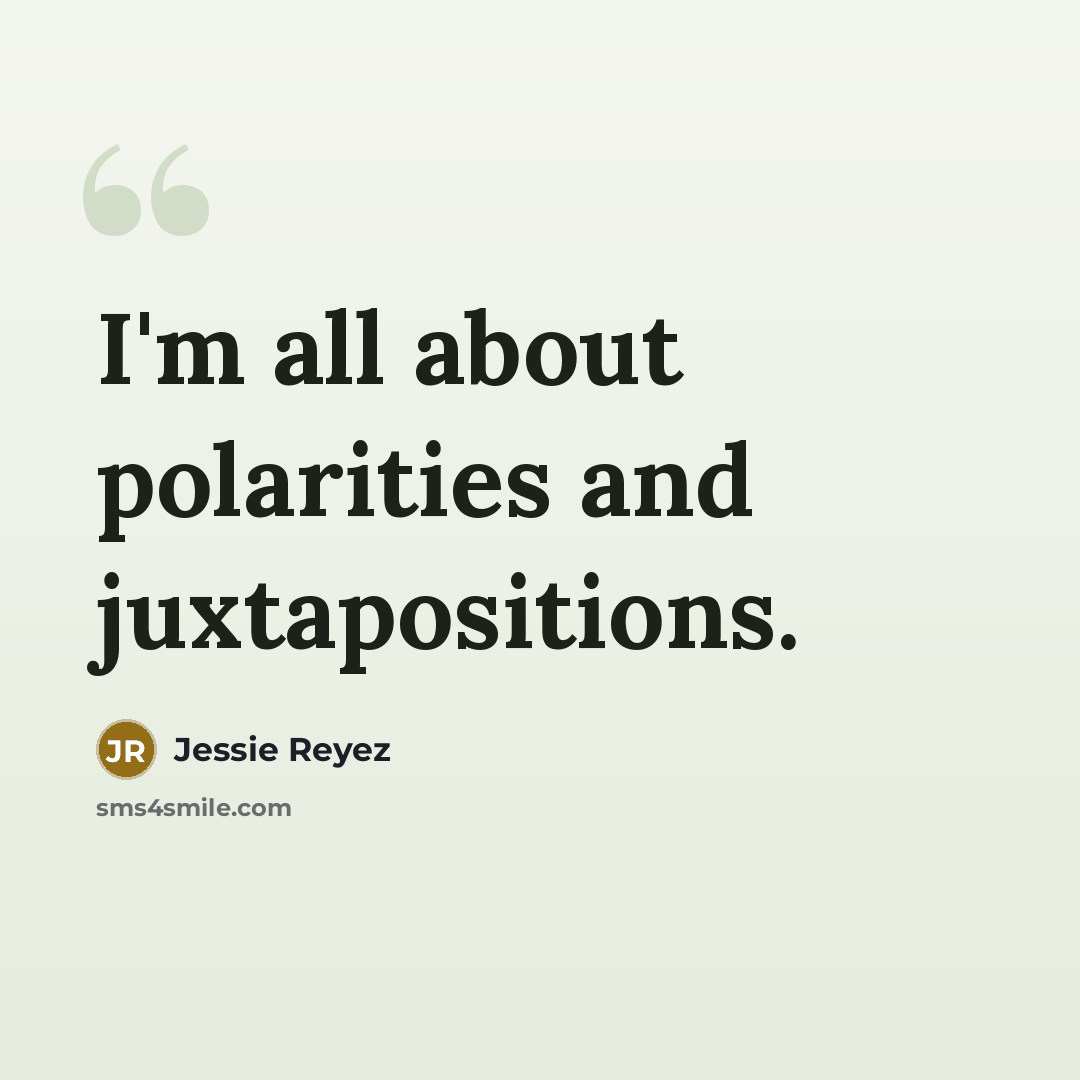 “I'm all about polarities and juxtapositions.…” quote by Jessie Reyez