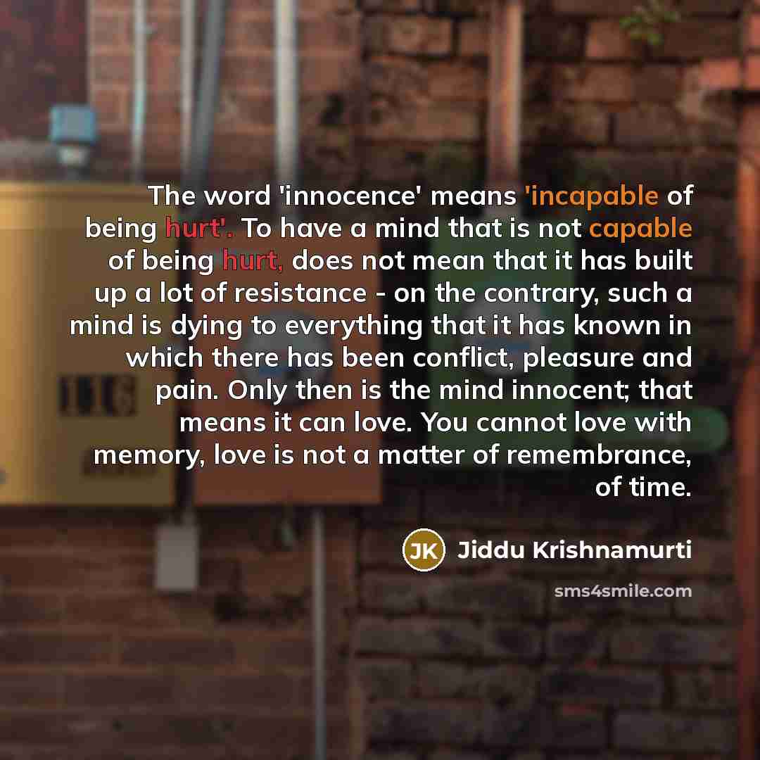 “The word 'innocence' means 'incapable of being hurt'. To have…” quote by Jiddu Krishnamurti