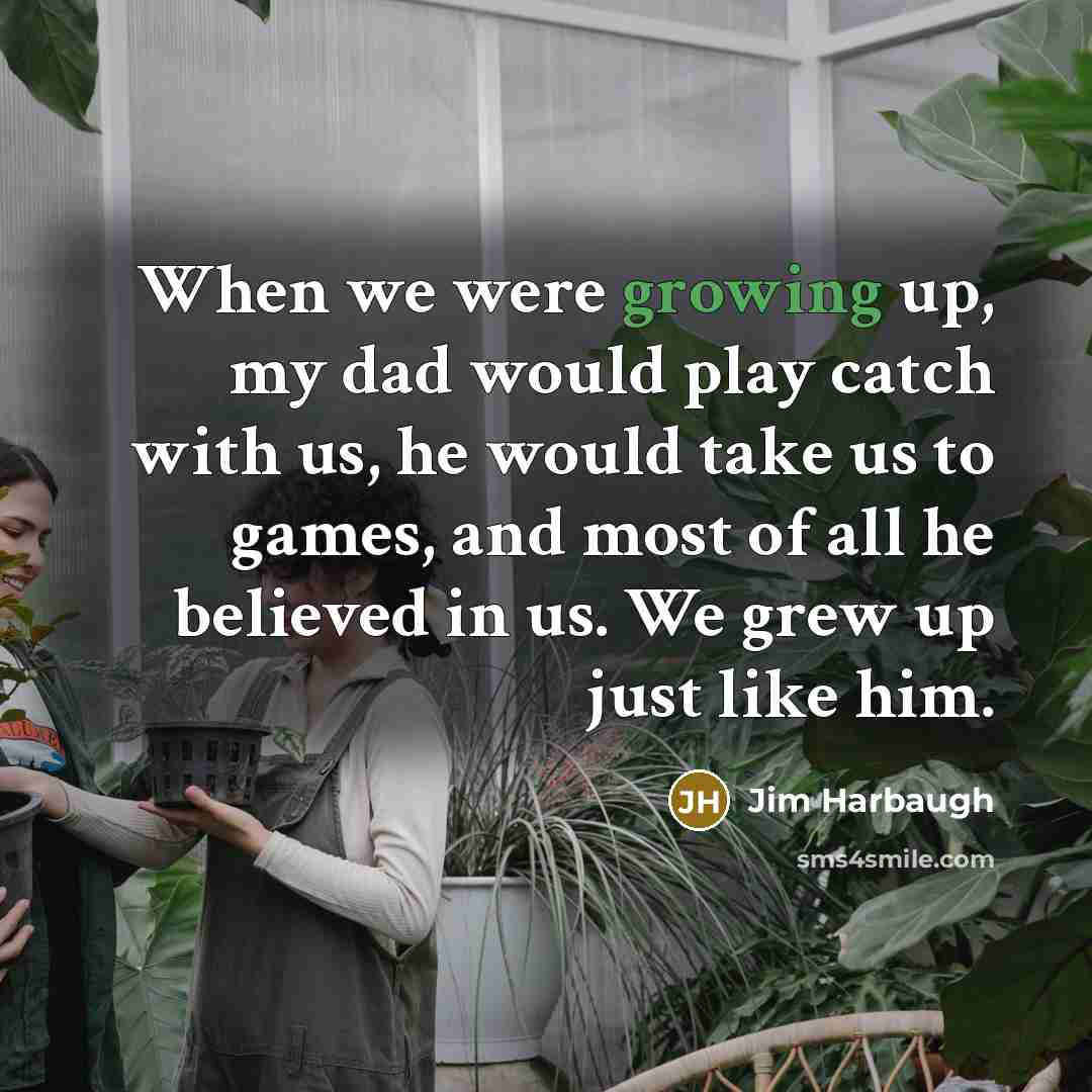 “When we were growing up, my dad would play catch…” quote by Jim Harbaugh