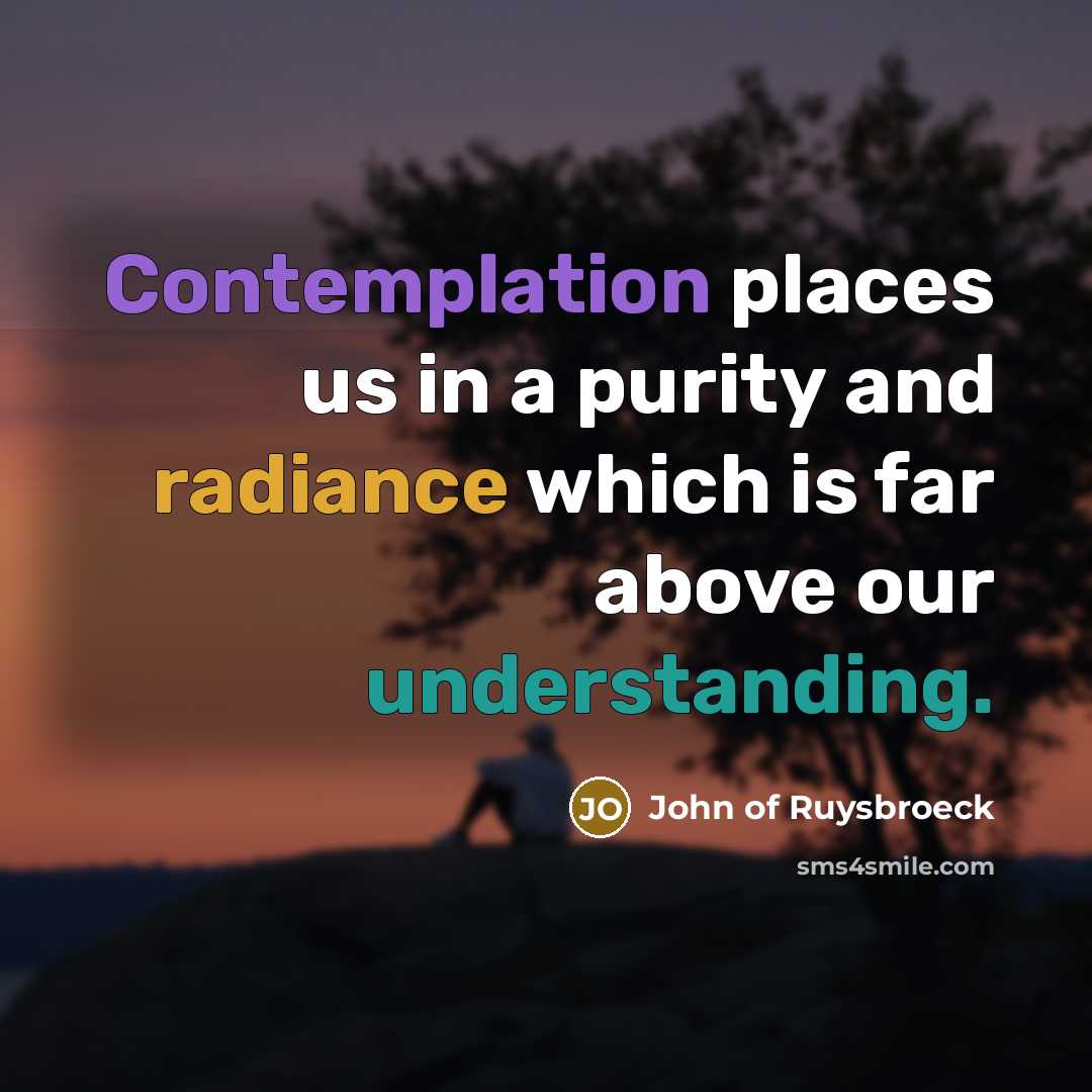 “Contemplation places us in a purity and radiance which is…” quote by John of Ruysbroeck