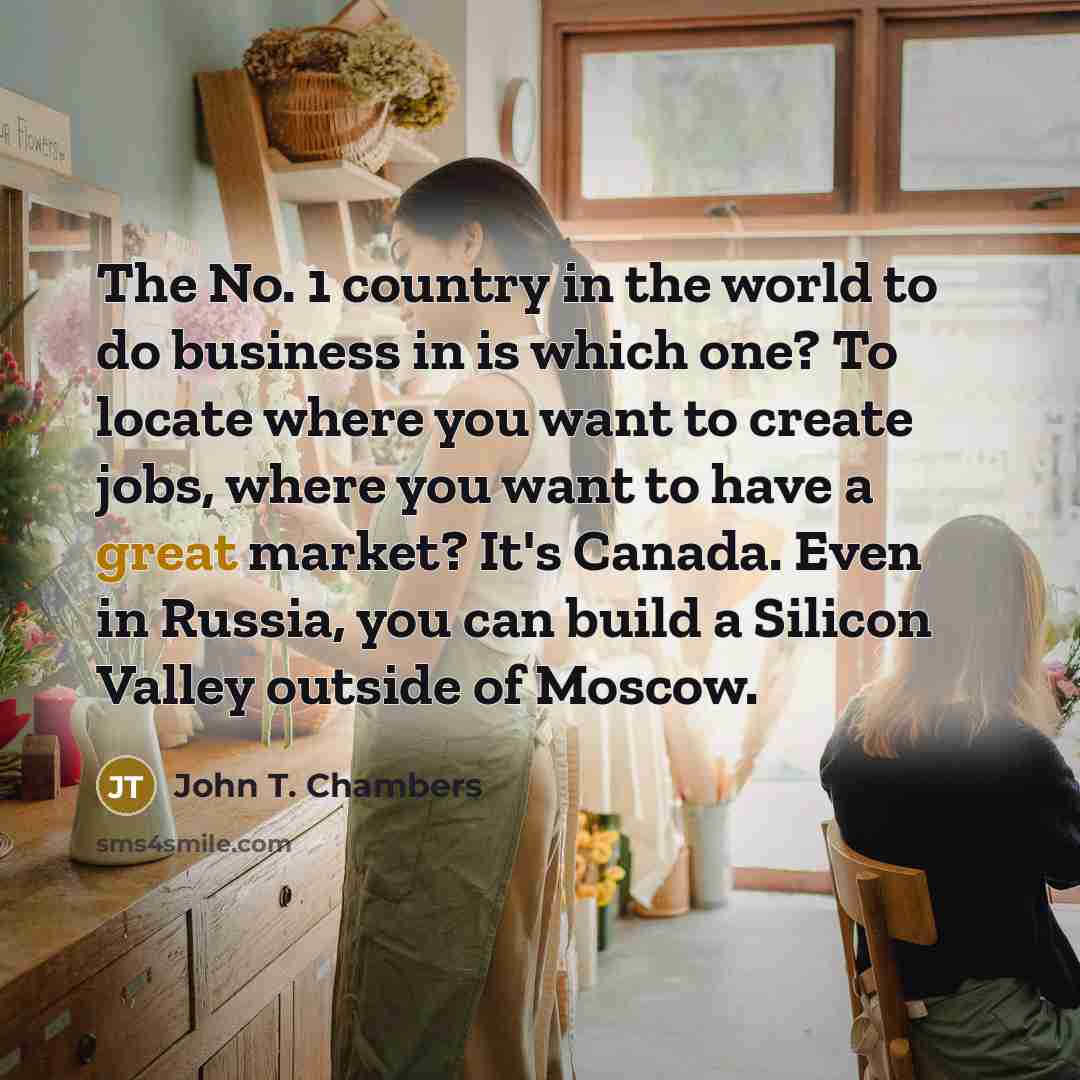 “The No. 1 country in the world to do business…” quote by John T. Chambers