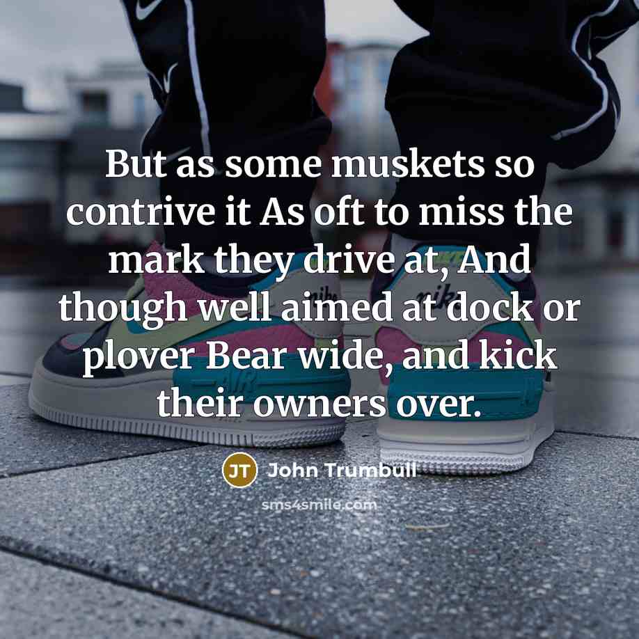 “But as some muskets so contrive it As oft to…” quote by John Trumbull
