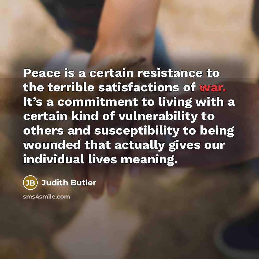 “Peace is a certain resistance to the terrible satisfactions of…” quote by Judith Butler
