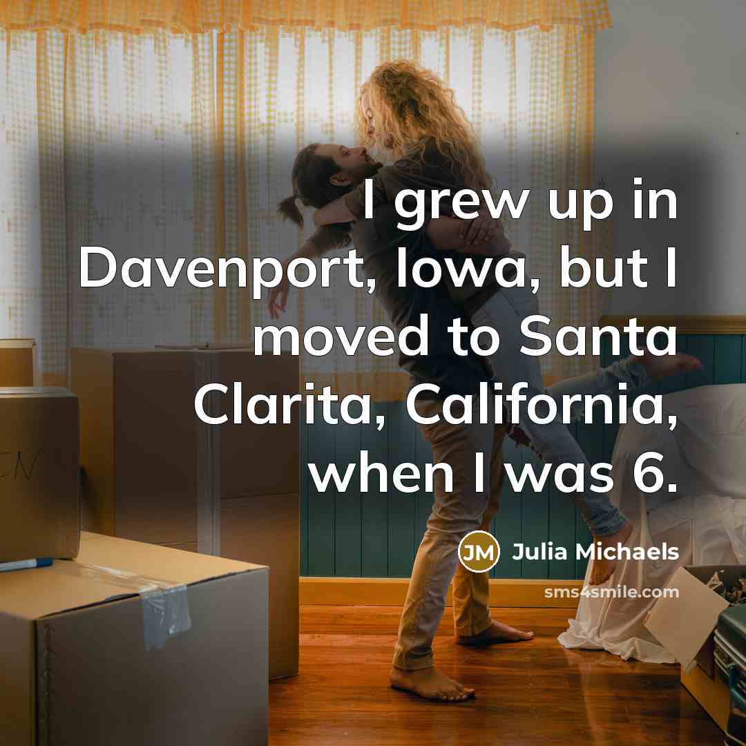 “I grew up in Davenport, Iowa, but I moved to…” quote by Julia Michaels