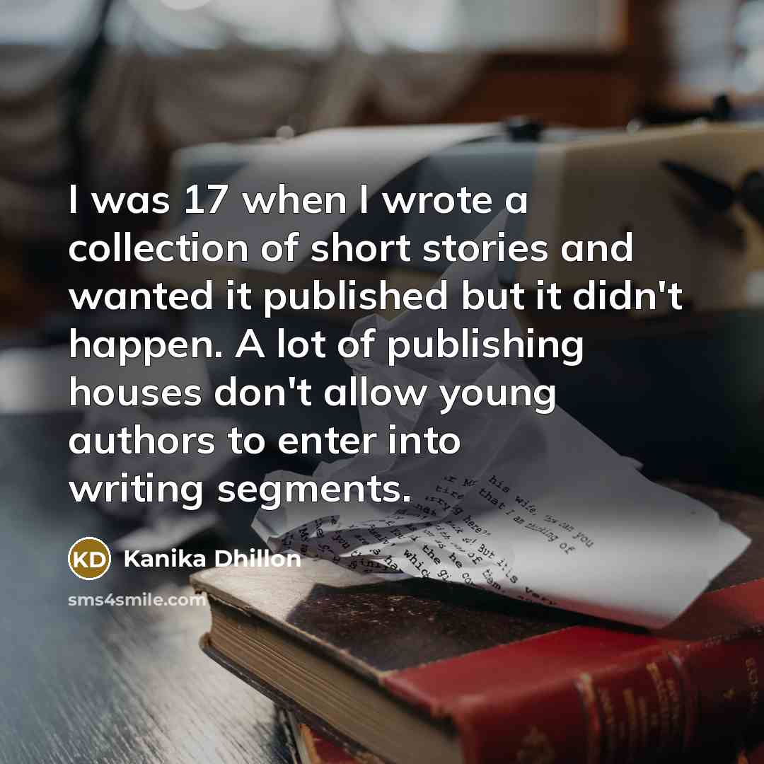 “I was 17 when I wrote a collection of short…” quote by Kanika Dhillon