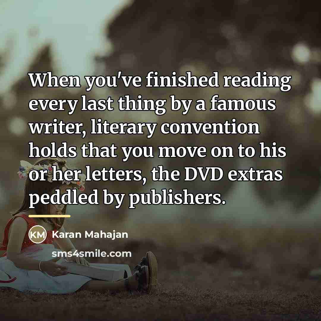 “When you've finished reading every last thing by a famous…” quote by Karan Mahajan