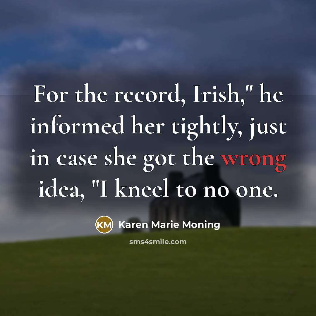 “For the record, Irish," he informed her tightly, just in…” quote by Karen Marie Moning