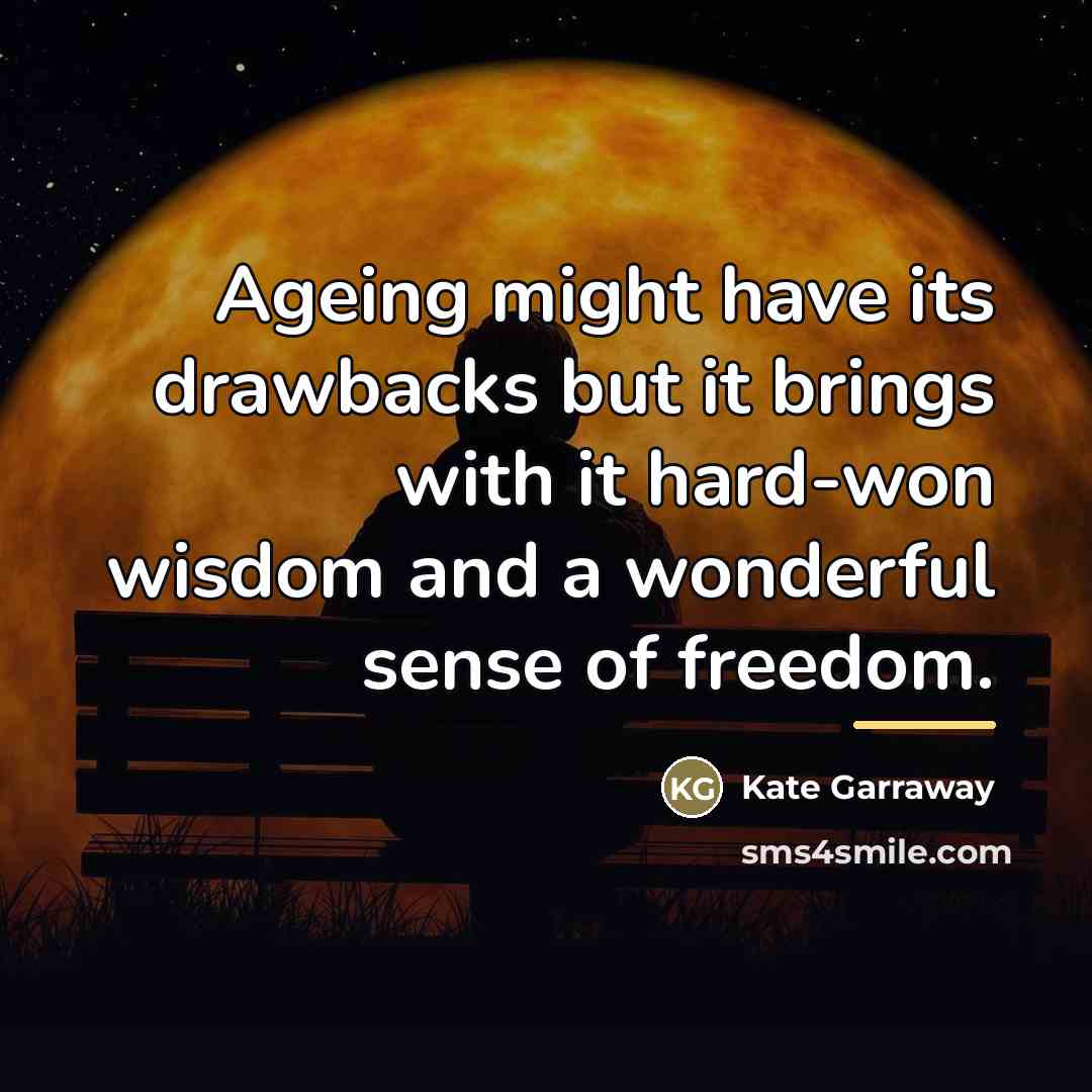 “Ageing might have its drawbacks but it brings with it…” quote by Kate Garraway