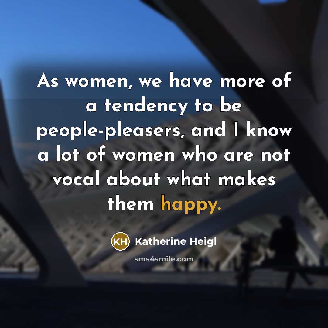 “As women, we have more of a tendency to be…” quote by Katherine Heigl
