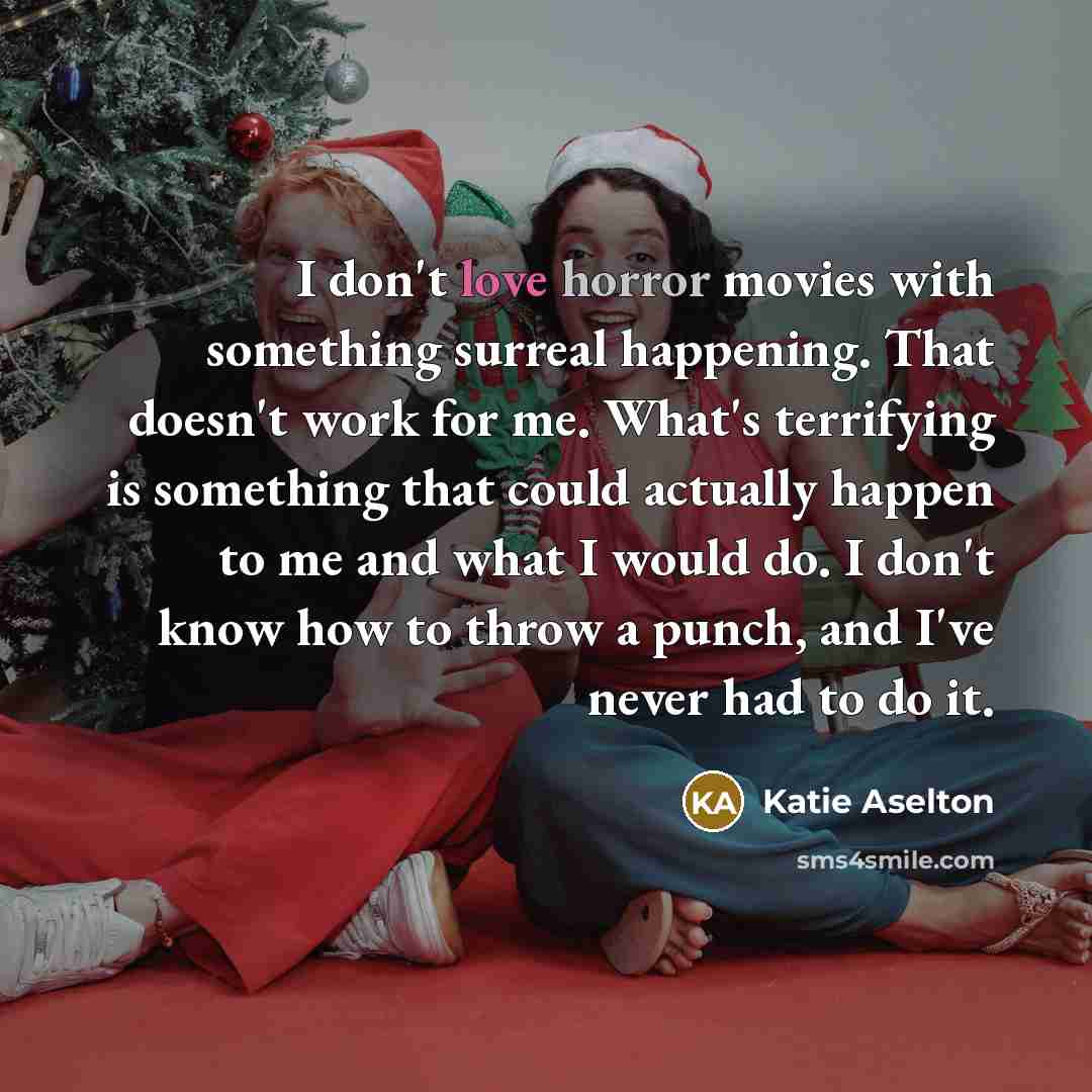 “I don't love horror movies with something surreal happening. That…” quote by Katie Aselton