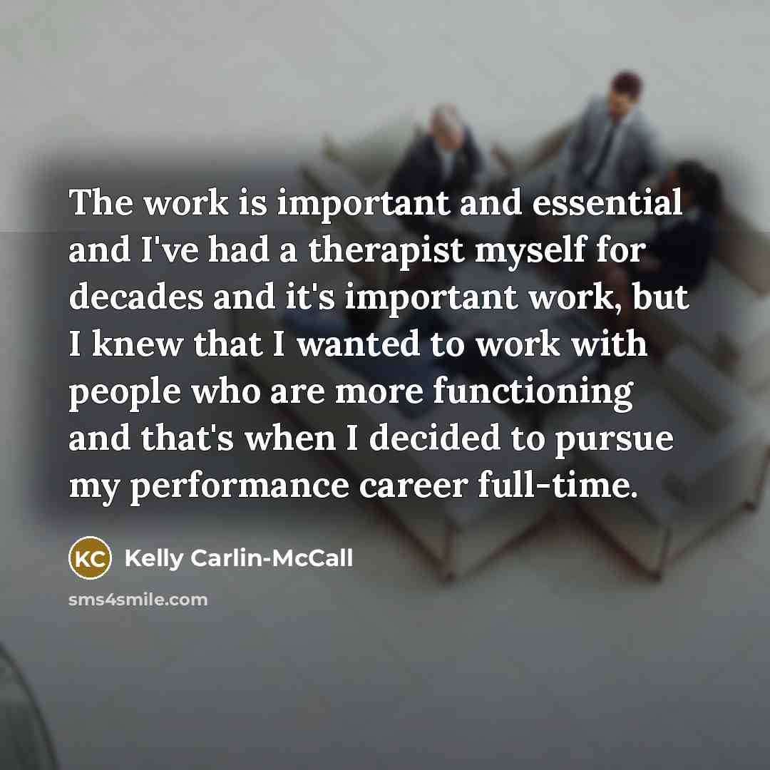 “The work is important and essential and I've had a…” quote by Kelly Carlin-McCall