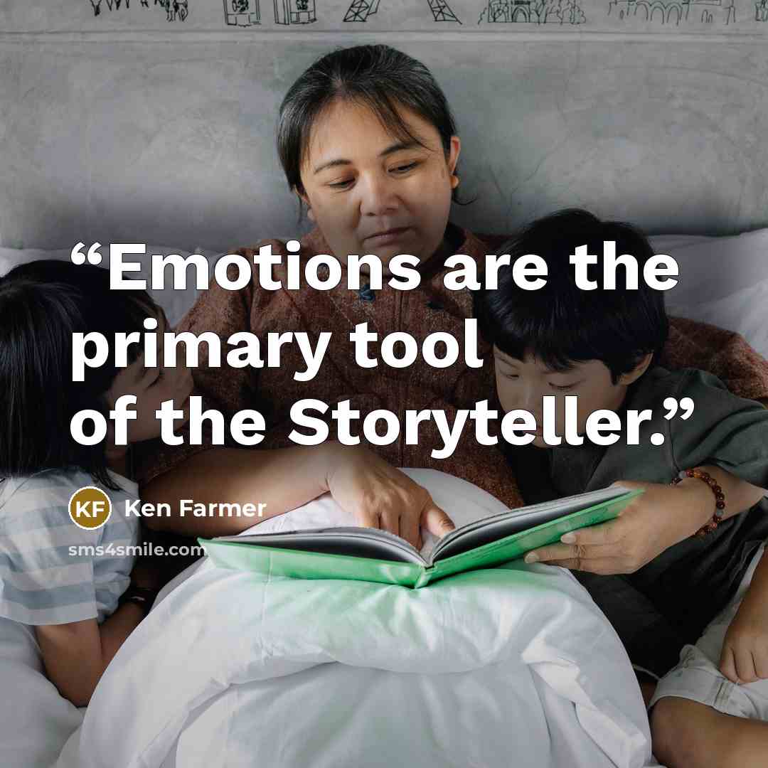 “Emotions are the primary tool of the Storyteller.” quote by Ken Farmer