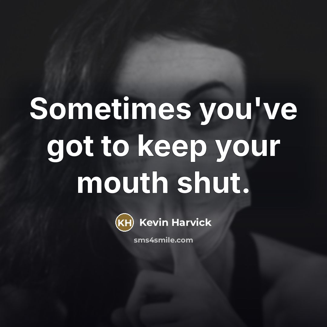 “Sometimes you've got to keep your mouth shut.…” quote by Kevin Harvick
