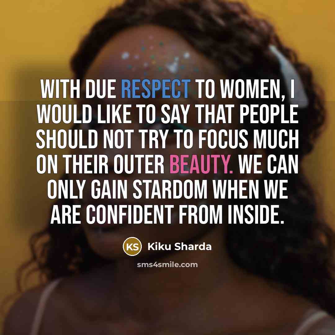 “With due respect to women, I would like to say…” quote by Kiku Sharda