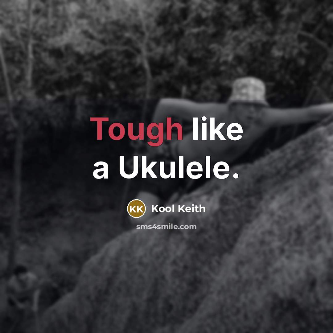 “Tough like a Ukulele.…” quote by Kool Keith