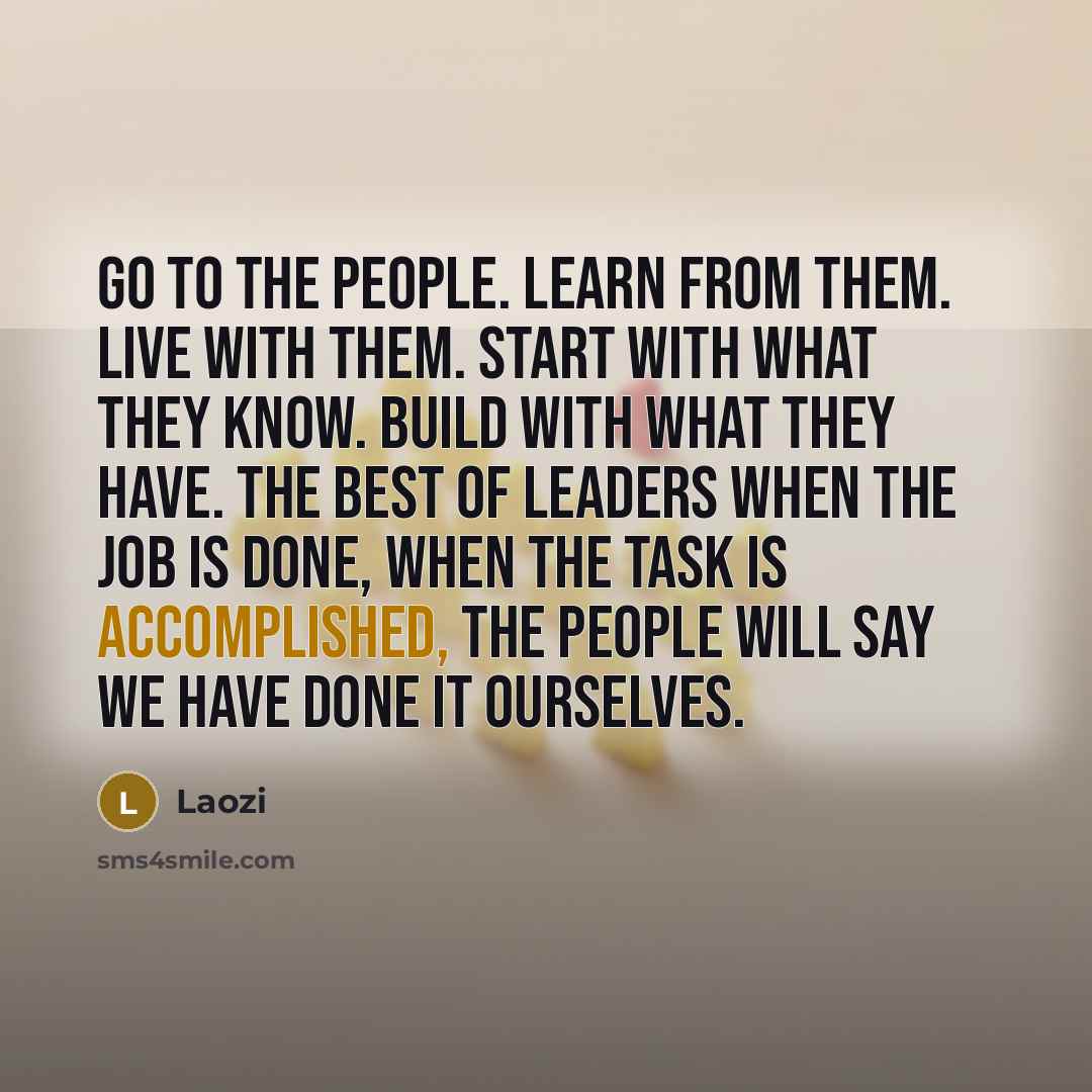 “Go to the people. Learn from them. Live with them.…” quote by Laozi