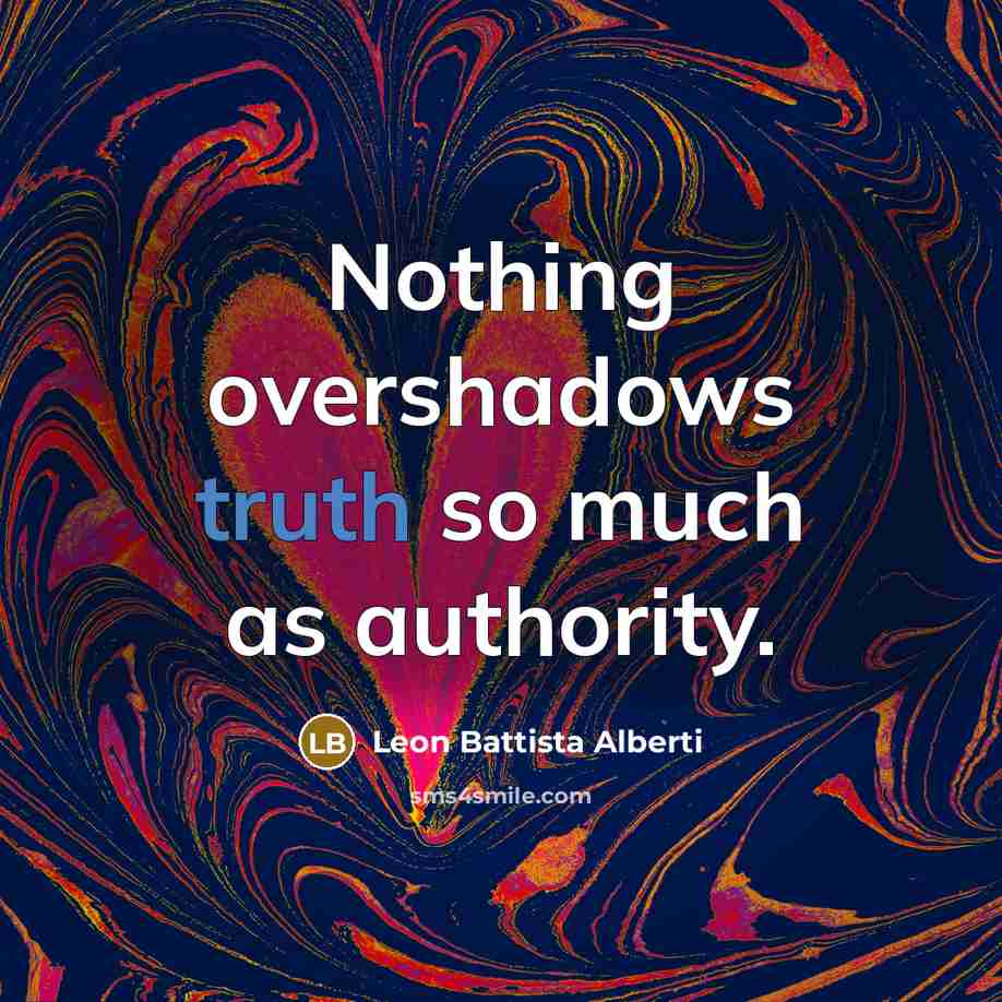 “Nothing overshadows truth so much as authority.…” quote by Leon Battista Alberti