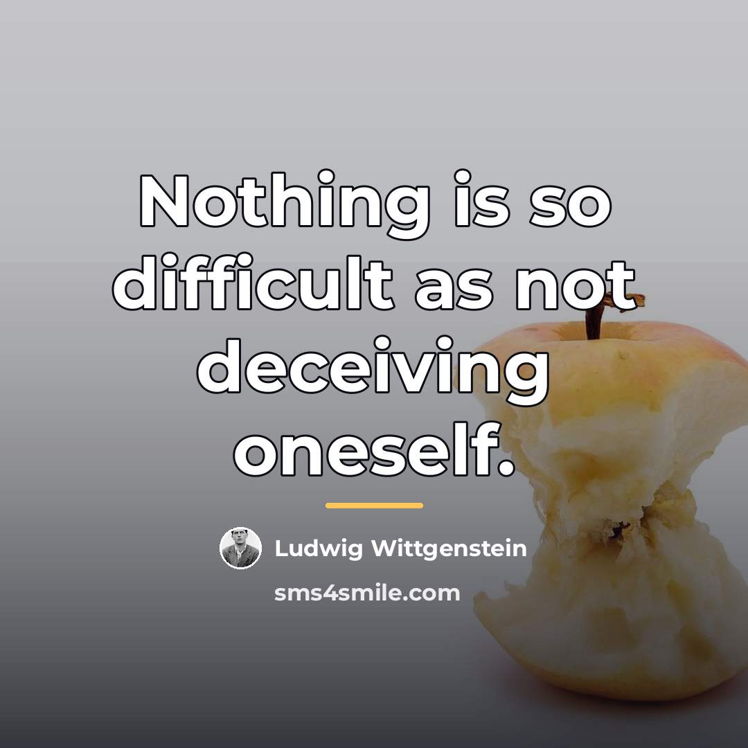 “Nothing is so difficult as not deceiving oneself.…” quote by Ludwig Wittgenstein