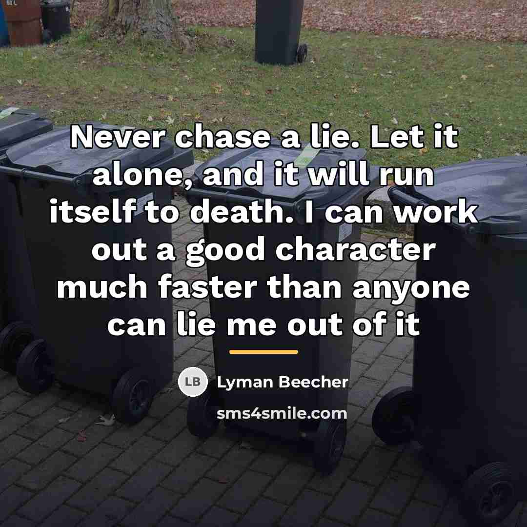 “Never chase a lie. Let it alone, and it will…” quote by Lyman Beecher