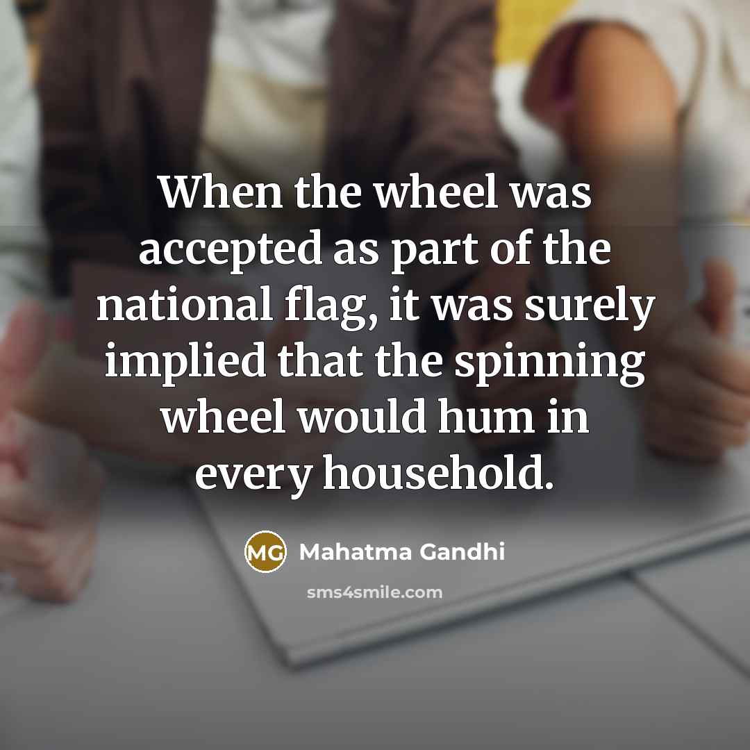 “When the wheel was accepted as part of the national…” quote by Mahatma Gandhi