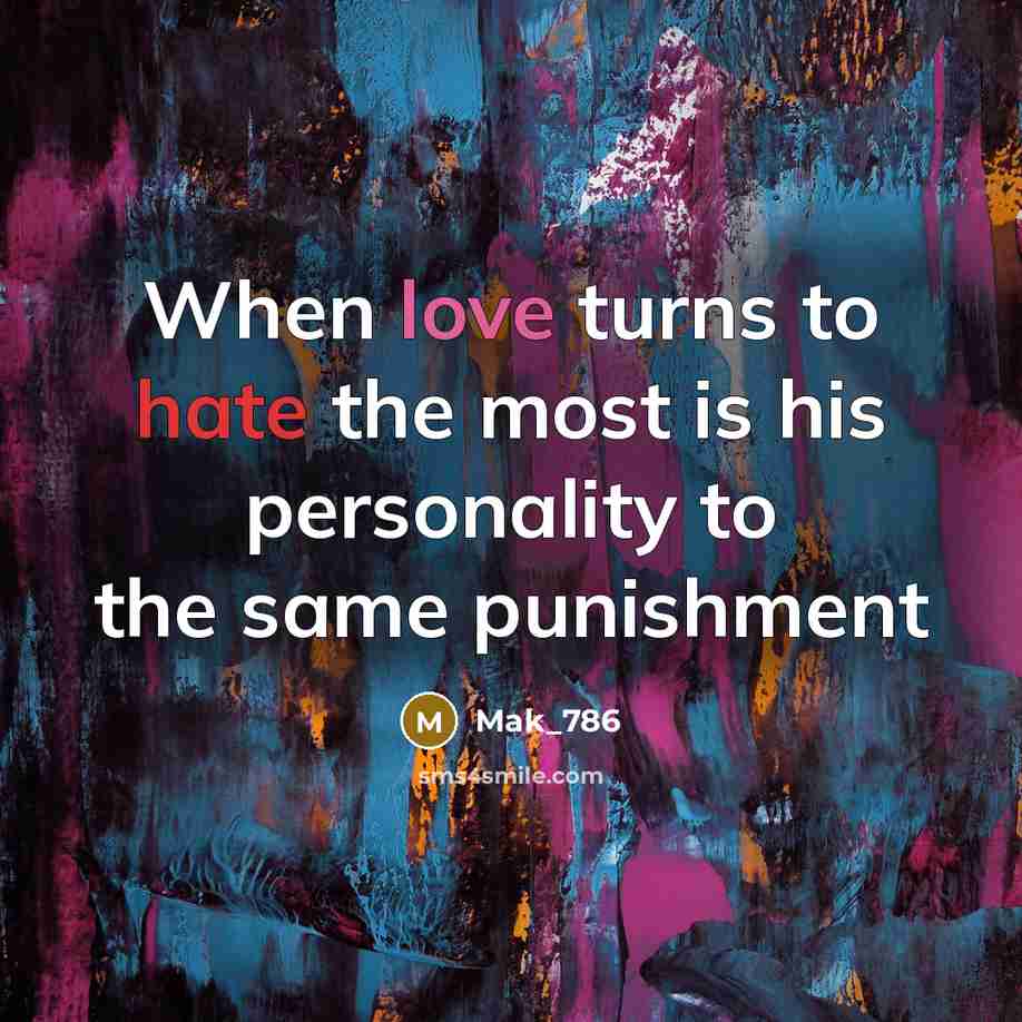 “When love turns to hate the most is his personality…” quote by Mak_786