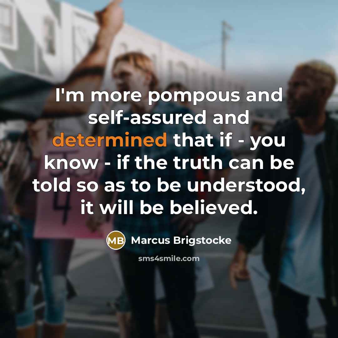 “I'm more pompous and self-assured and determined that if -…” quote by Marcus Brigstocke