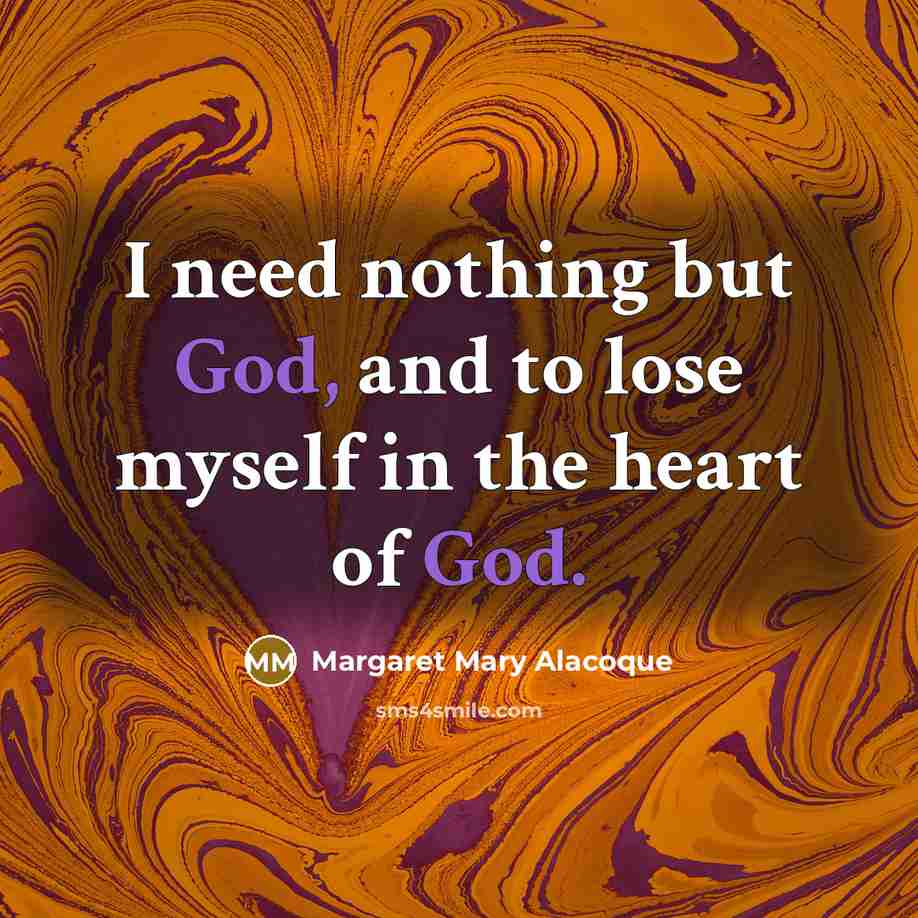 “I need nothing but God, and to lose myself in…” quote by Margaret Mary Alacoque