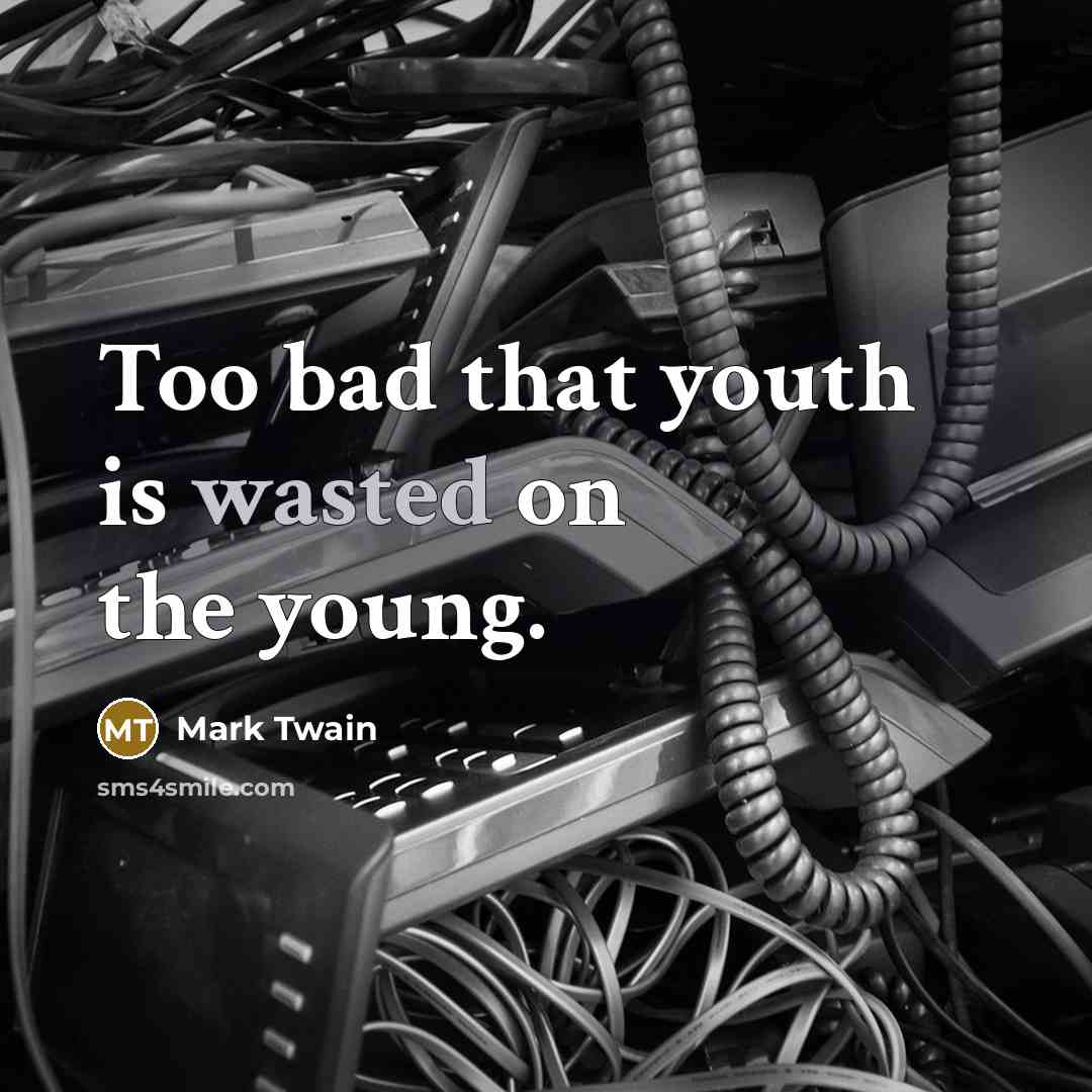 “Too bad that youth is wasted on the young.…” quote by Mark Twain