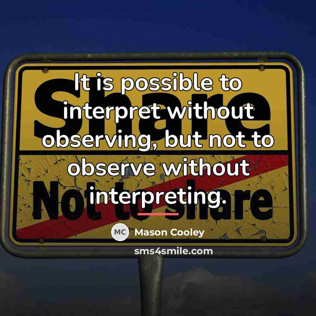 “It is possible to interpret without observing, but not to…” quote by Mason Cooley