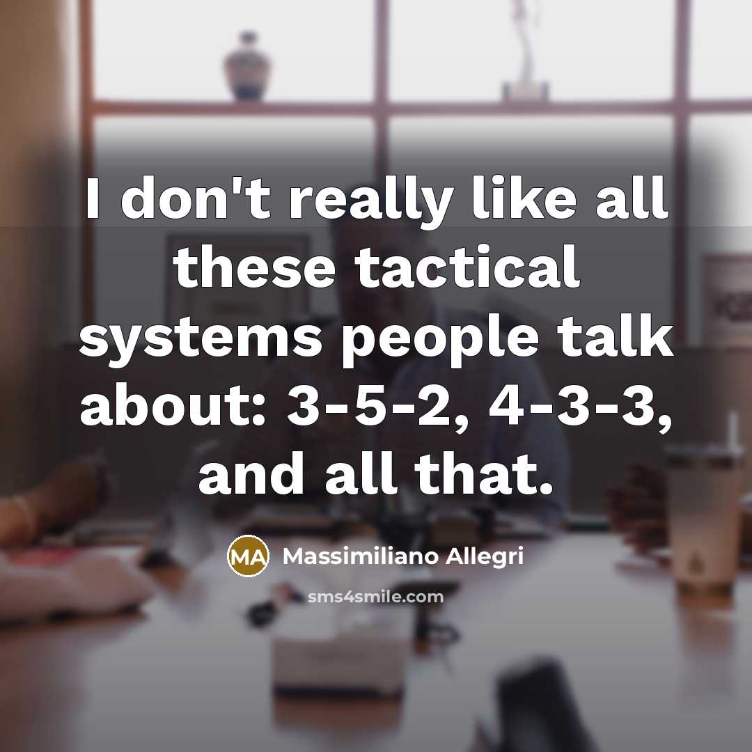 “I don't really like all these tactical systems people talk…” quote by Massimiliano Allegri
