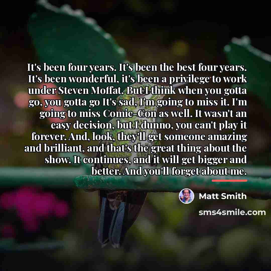 “It's been four years. It's been the best four years.…” quote by Matt Smith