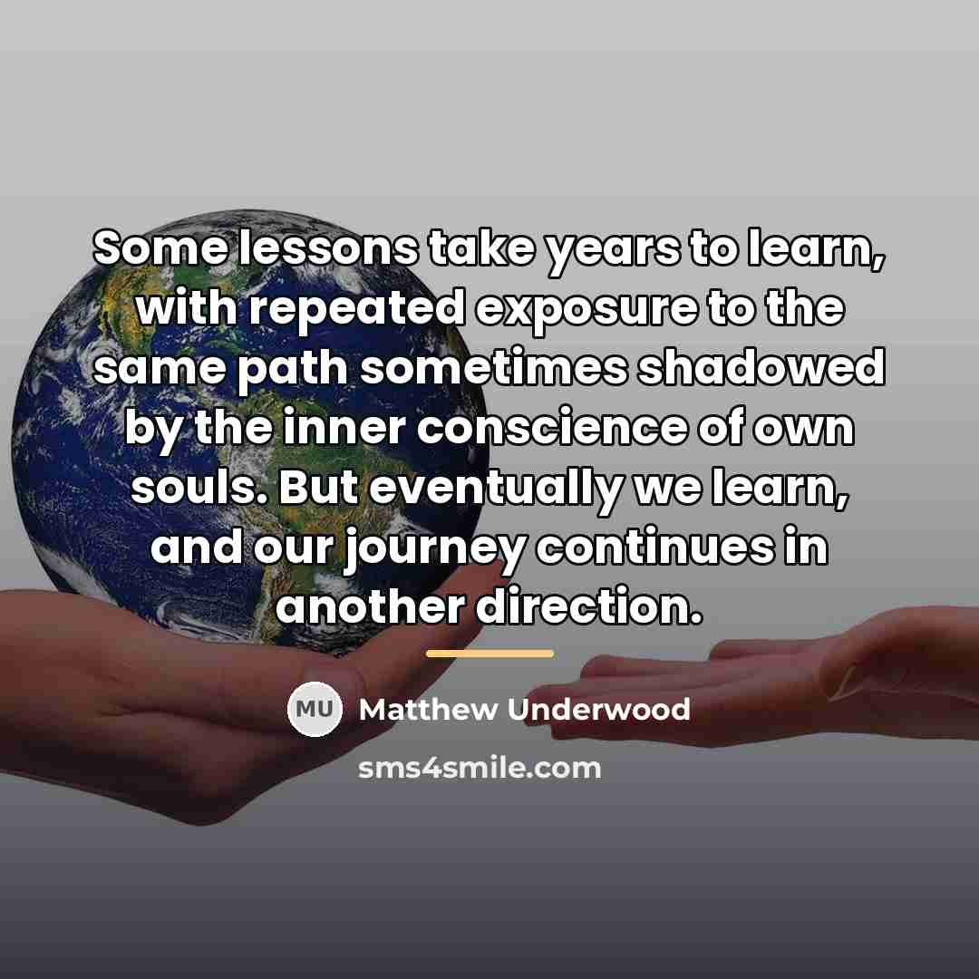 “Some lessons take years to learn, with repeated exposure to…” quote by Matthew Underwood
