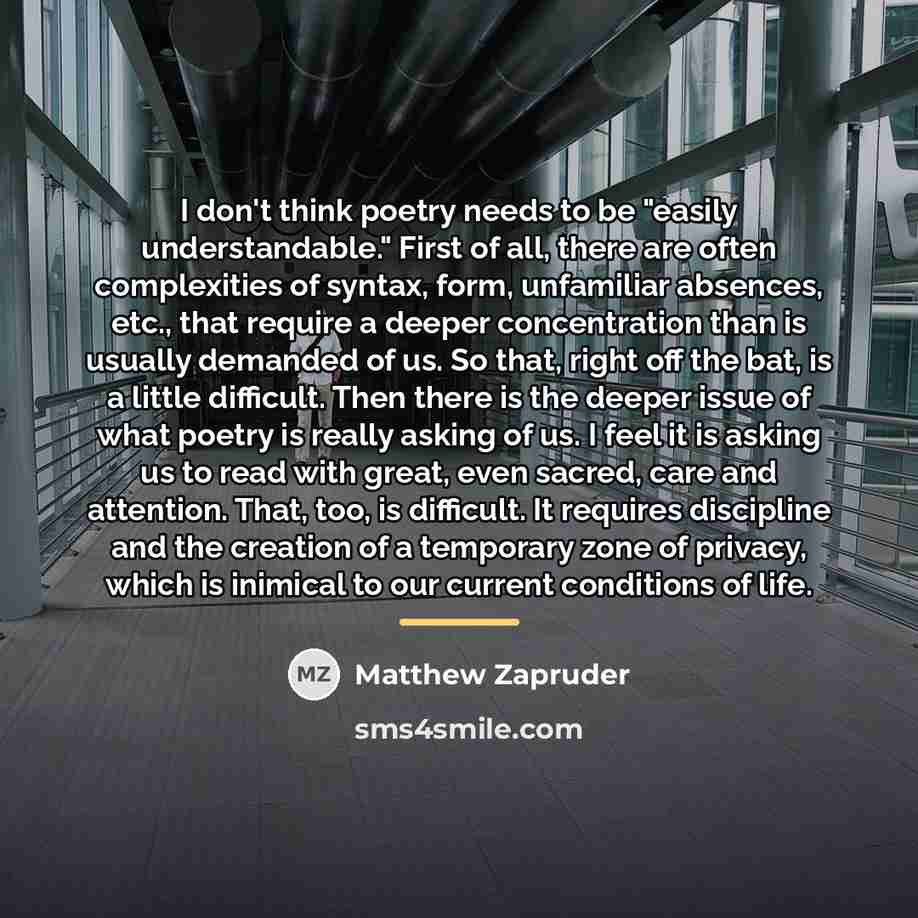 “I don't think poetry needs to be "easily understandable." First…” quote by Matthew Zapruder